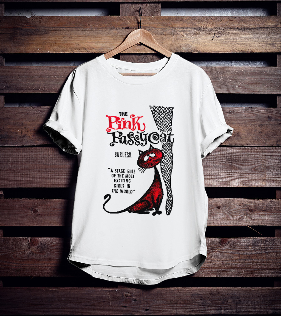 The Pink Pussycat Burlesk A Stage Full Of The Most Exciting Girls In The World Red Cat Fishnet Leg Cartoon T-Shirt