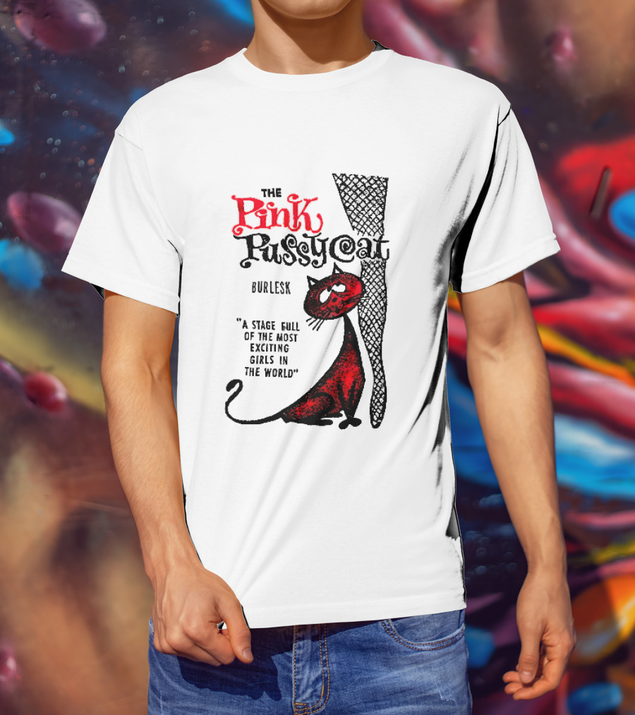The Pink Pussycat Burlesk A Stage Full Of The Most Exciting Girls In The World Red Cat Fishnet Leg Cartoon T-Shirt