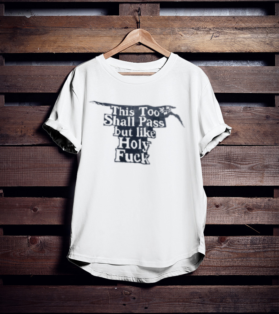 This Too Shall Pass But Like Holy Fuck Texan Longhorn T-Shirt