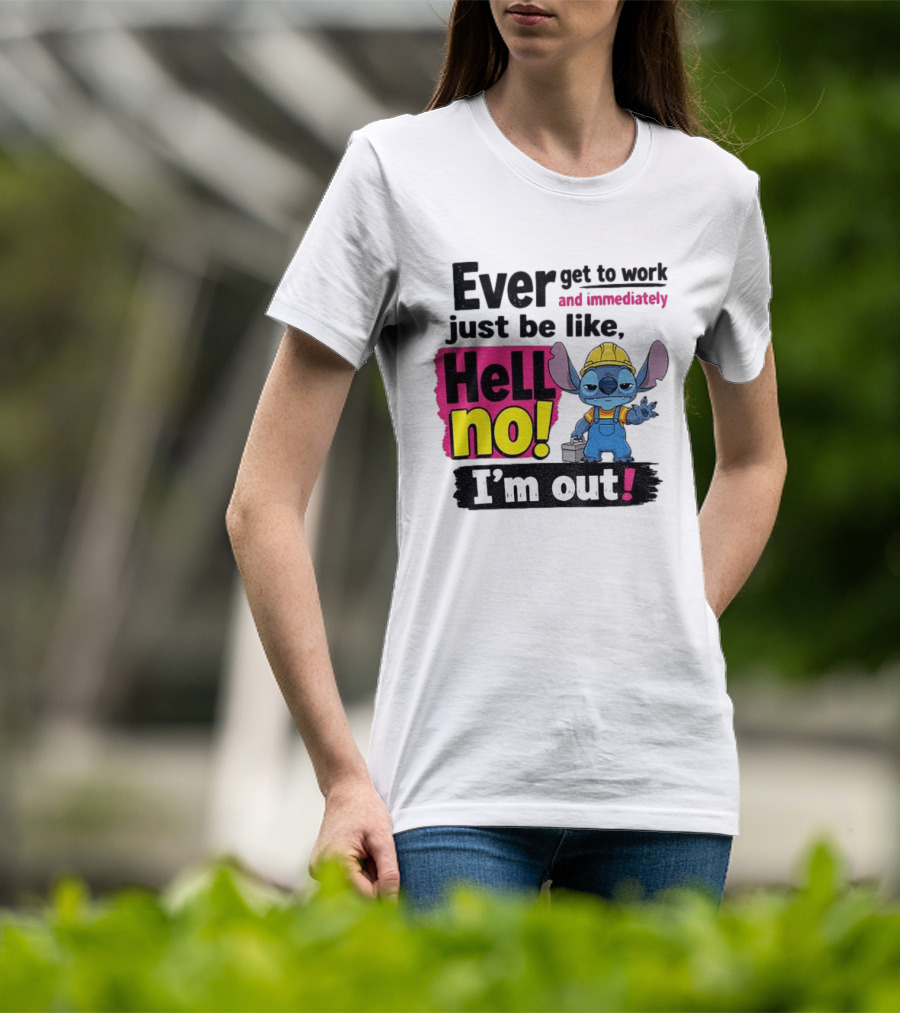 Stitch Ever Get To Work Just Be Like Hell No I'm Out T-Shirt