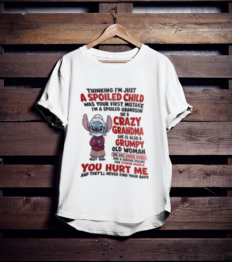 Thinking I'm Just A Spoiled Child Was Your First Mistake Crazy Grandma Stitch You Hurt Me T-Shirt