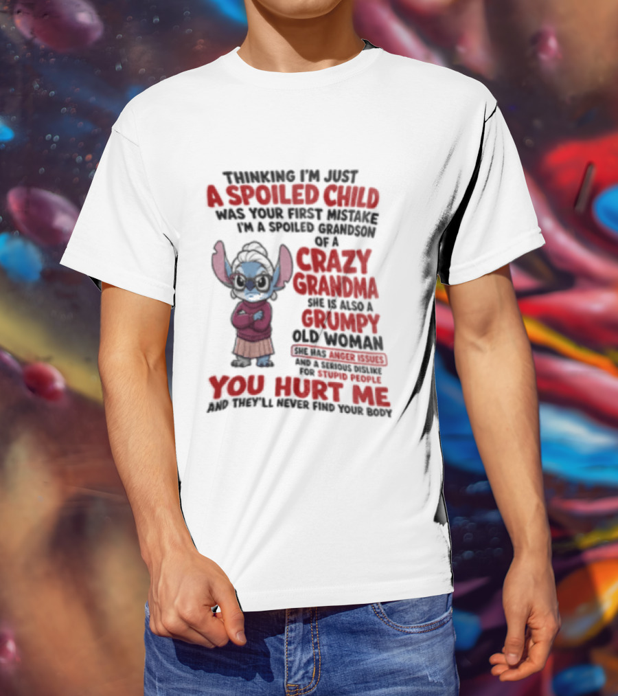 Thinking I'm Just A Spoiled Child Was Your First Mistake Crazy Grandma Stitch You Hurt Me T-Shirt