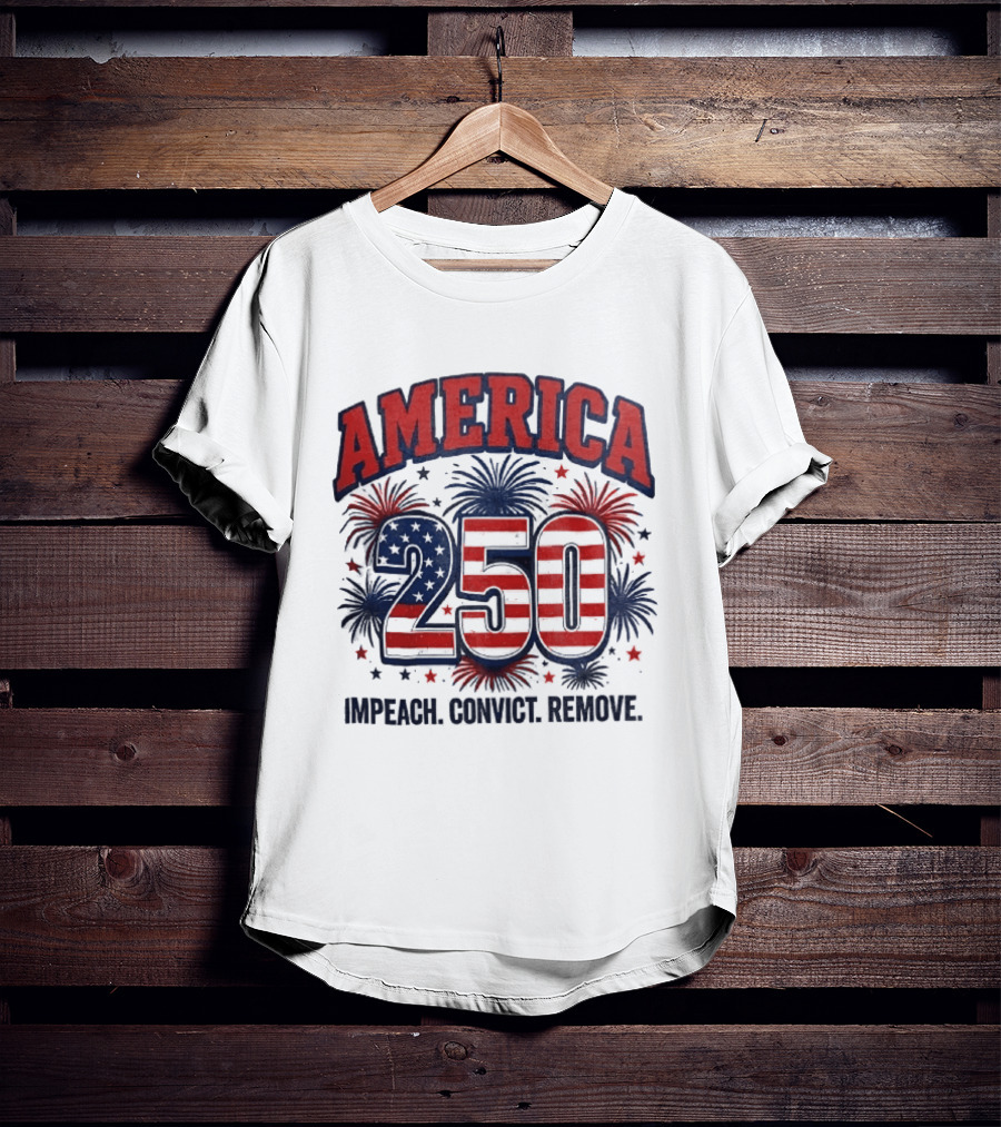 America 250 USA Flag Fireworks Impeach Convict Remove Patriotic Stars T-Shirt