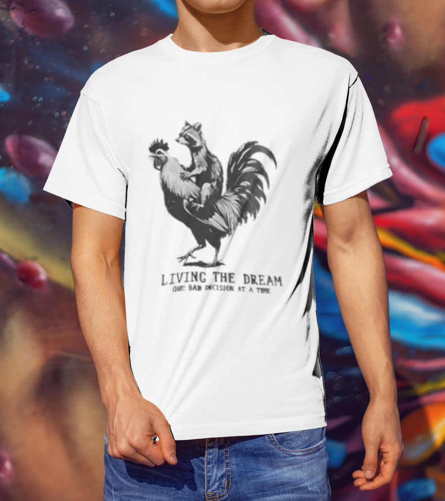 Living The Dream One Bad Decision At A Time Raccoon Riding Rooster T-Shirt