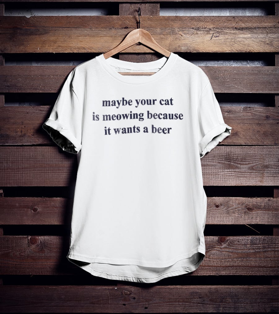 Maybe Your Cat Is Meowing Because It Wants A Beer Dark Blue Serif Embroidery T-Shirt