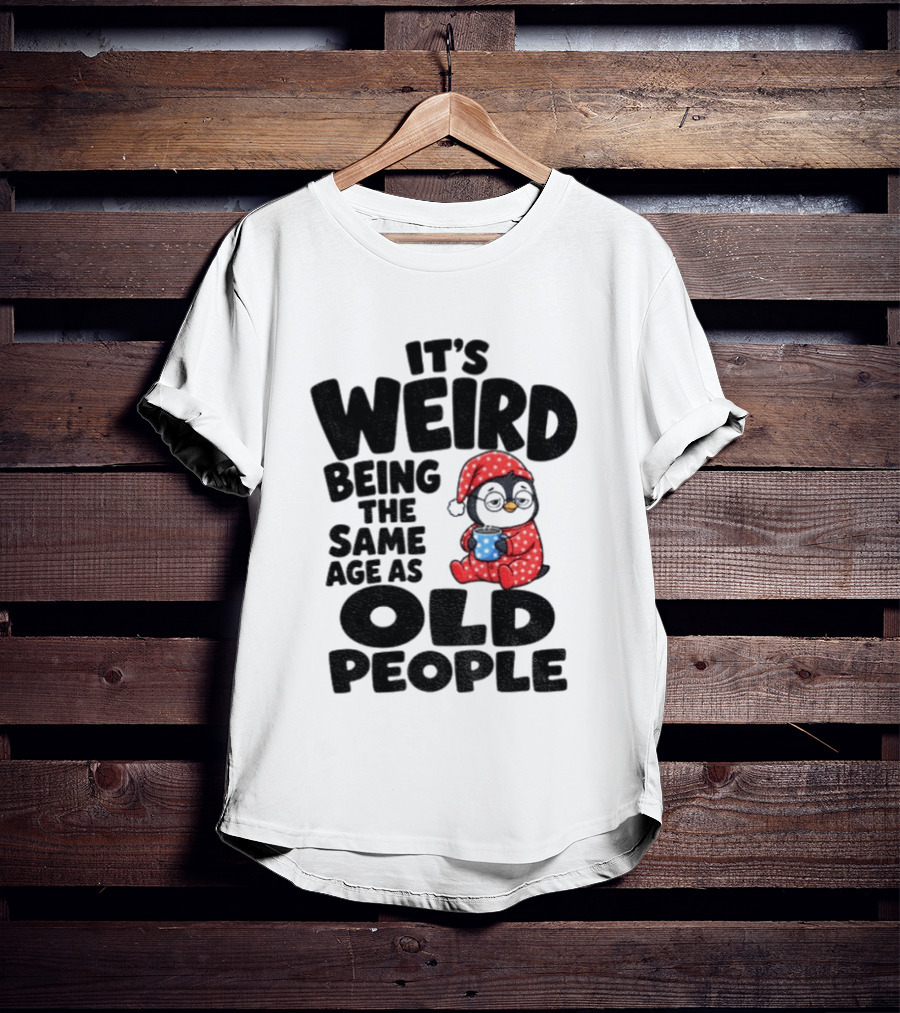 It's Weird Being The Same Age As Old People Penguin Coffee T-Shirt