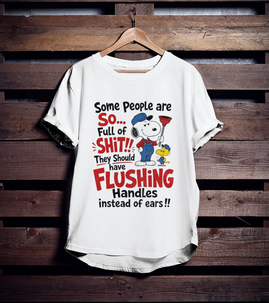 Snoopy Woodstock Plumber Some People Are So Full Of Shit They Should Have Flushing Handles Instead Of Ears T-Shirt