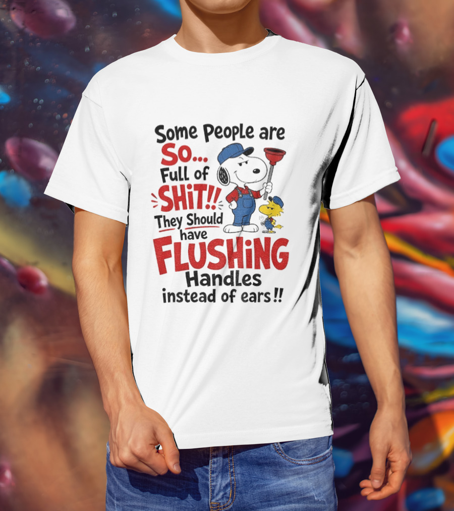 Snoopy Woodstock Plumber Some People Are So Full Of Shit They Should Have Flushing Handles Instead Of Ears T-Shirt