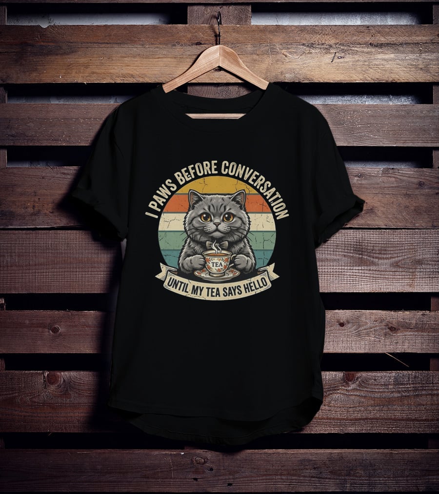 I Paws Before Conversation Cat With Tea Says Hello T-Shirt