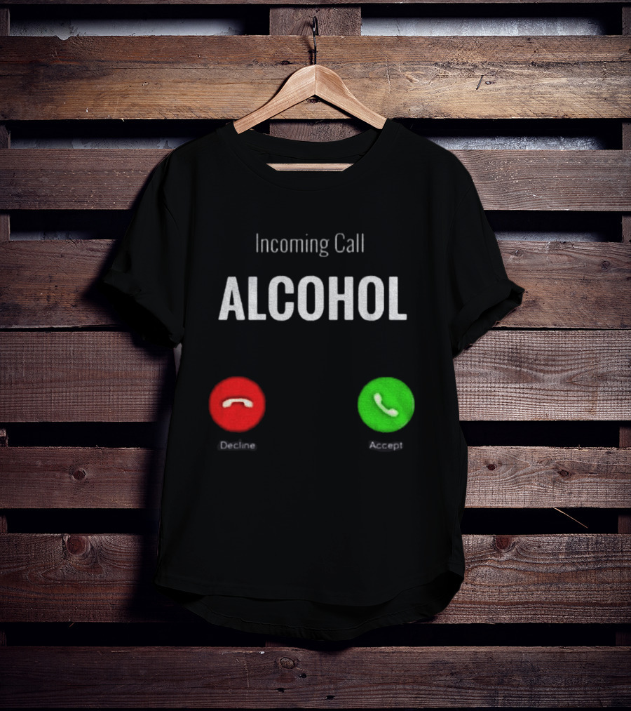 Incoming Call Alcohol Humor Accept Or Decline T-Shirt