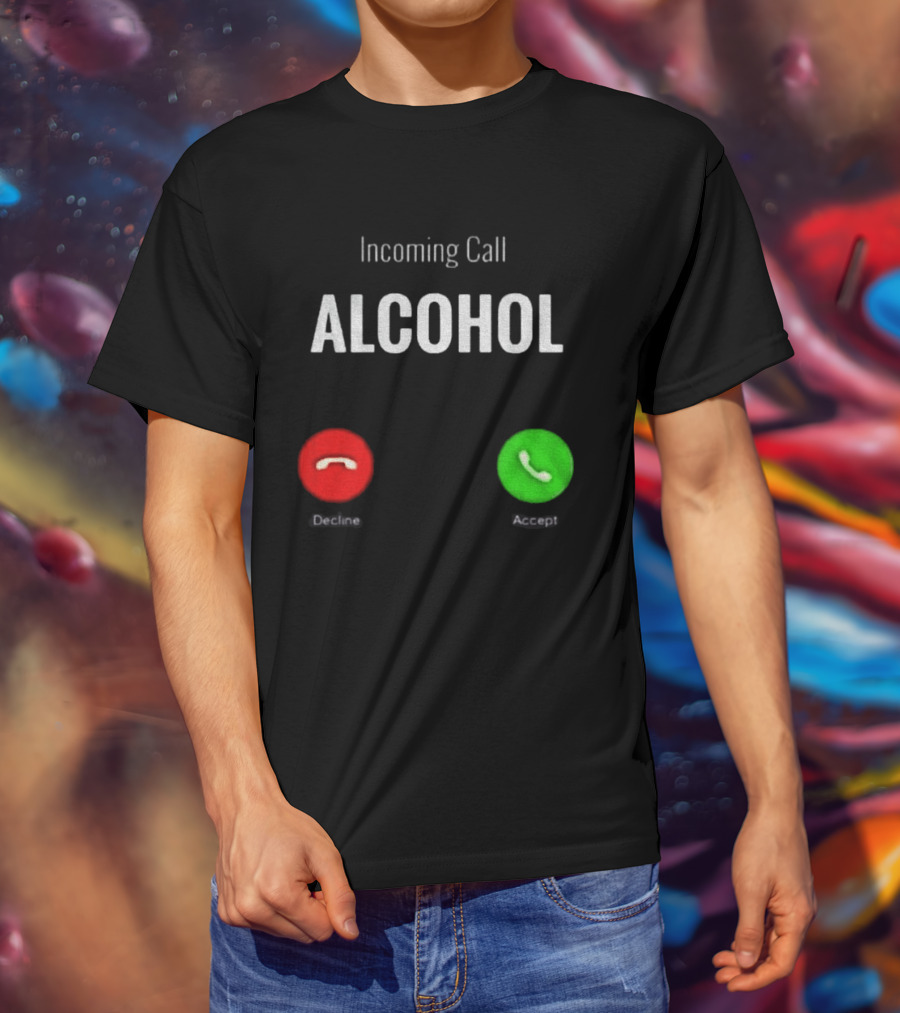 Incoming Call Alcohol Humor Accept Or Decline T-Shirt
