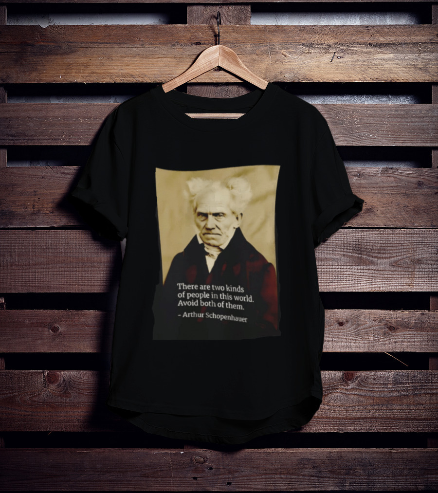 Arthur Schopenhauer There Are Two Kinds Of People Avoid Both Philosophy T-Shirt