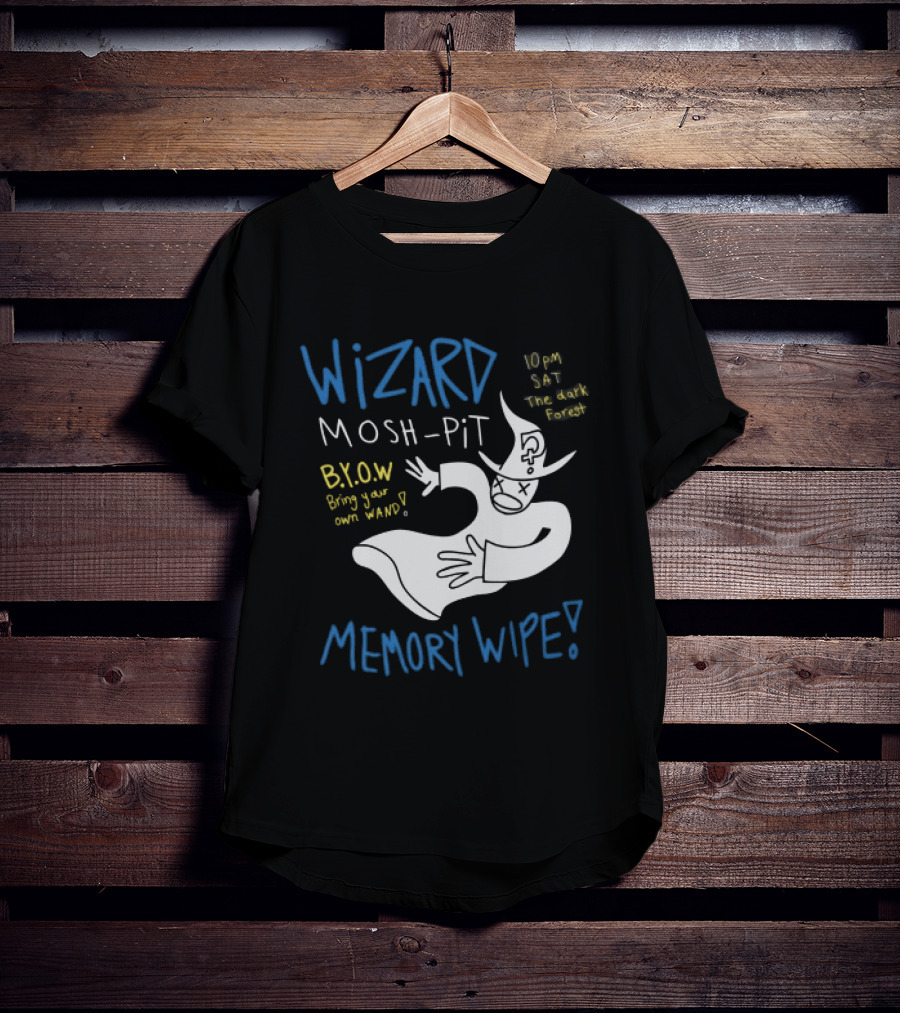 Wizard Mosh Pit Memory Wipe 10PM Saturday The Dark Forest Blow Bring Your Own Wand T-Shirt