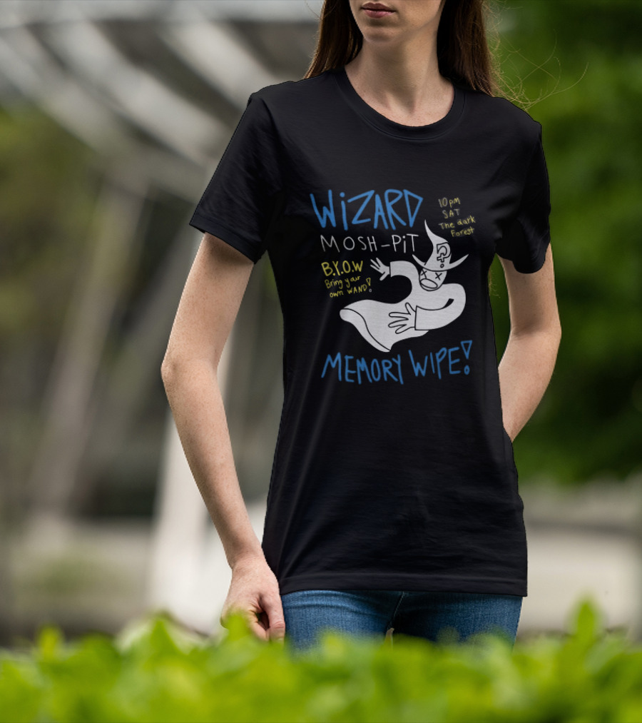Wizard Mosh Pit Memory Wipe 10PM Saturday The Dark Forest Blow Bring Your Own Wand T-Shirt