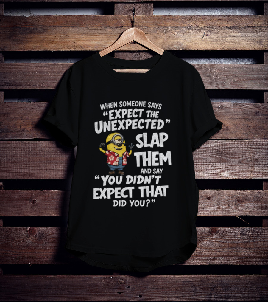 Minion Hawaii Outfit Expect The Unexpected Slap Them You Didn't Expect That Did You T-Shirt