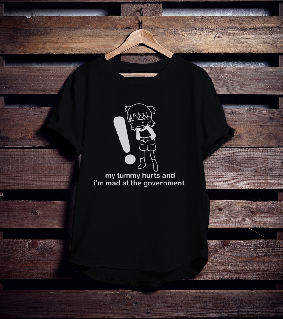 My Tummy Hurts And I'm Mad At The Government Exclamation T-Shirt