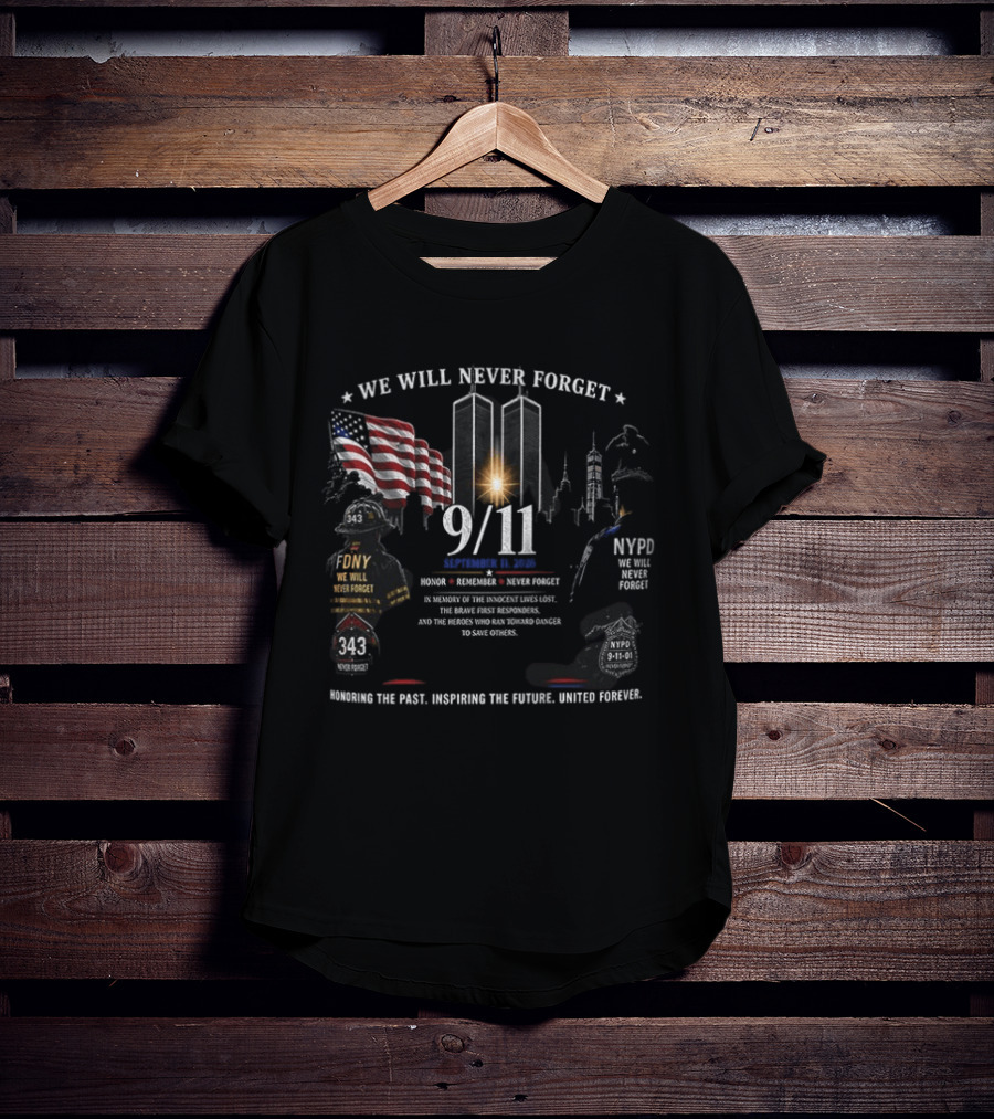 We Will Never Forget 9/11 Honoring The Past, Upholding The Future, United Forever NYFD NYPD Twin Towers Memorial T-Shirt