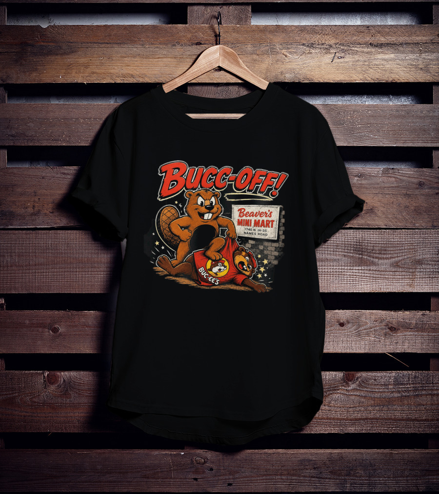 Bucc Off Beaver's Mini Mart 1740 N IH 35 Parody Buc Ee's Rivalry T-Shirt