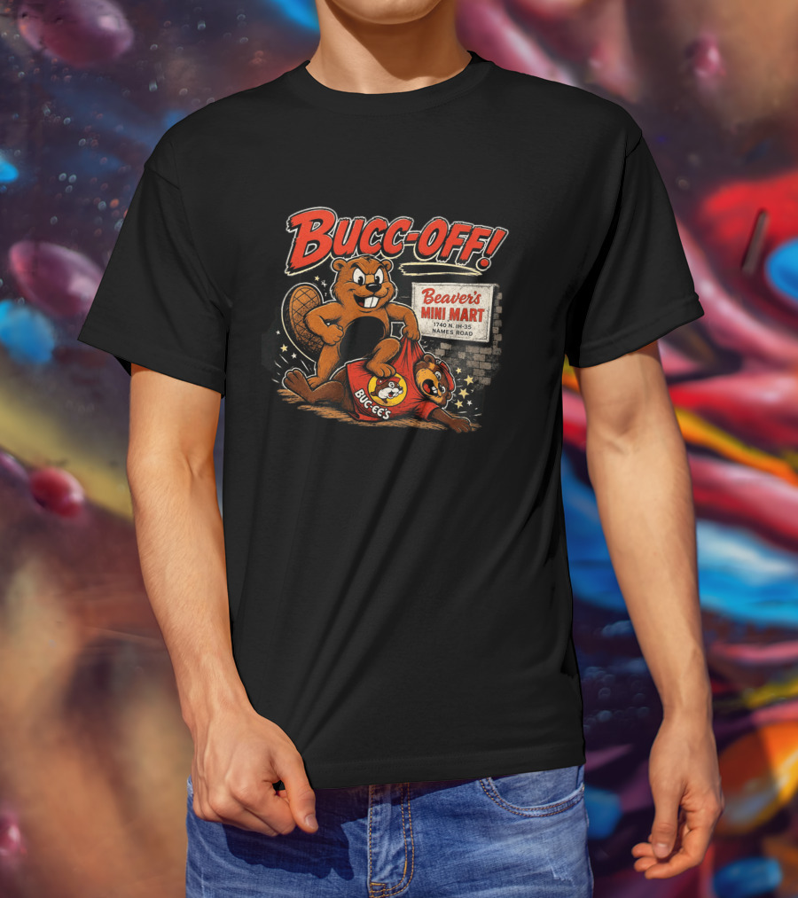 Bucc Off Beaver's Mini Mart 1740 N IH 35 Parody Buc Ee's Rivalry T-Shirt