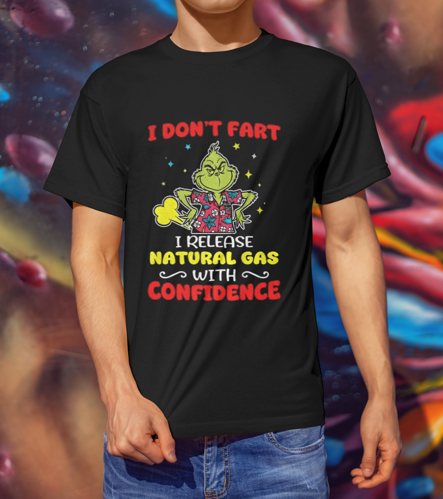 Grinch I Don't Fart I Release Natural Gas With Confidence T-Shirt