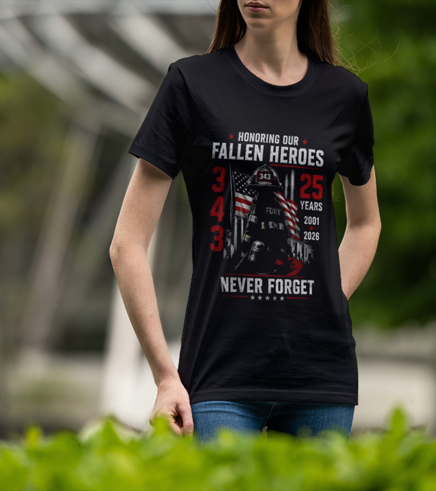 Honoring Our Fallen Heroes FDNY 343 Never Forget 25 Years 2001 2026 T-Shirt