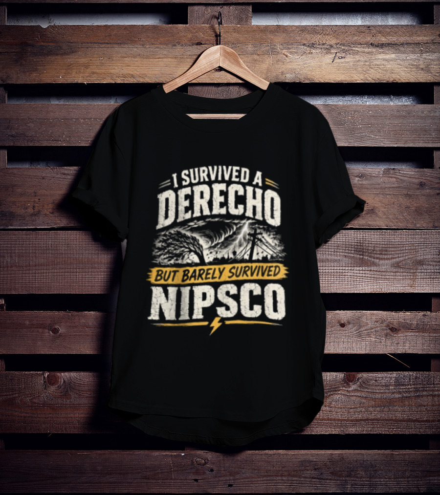 I Survived A Derecho But Barely Survived NIPSCO Weather Storm T-Shirt