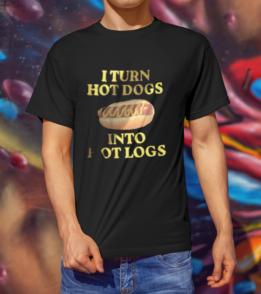 I Turn Hot Dogs Into Logs Mustard Ketchup Bun Food Humor T-Shirt