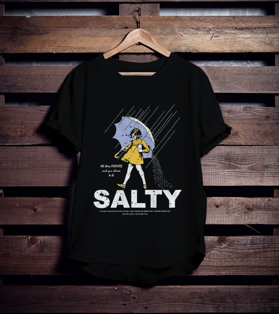 Morton Salt Girl All These Flavors And You Choose To Be Salty T-Shirt