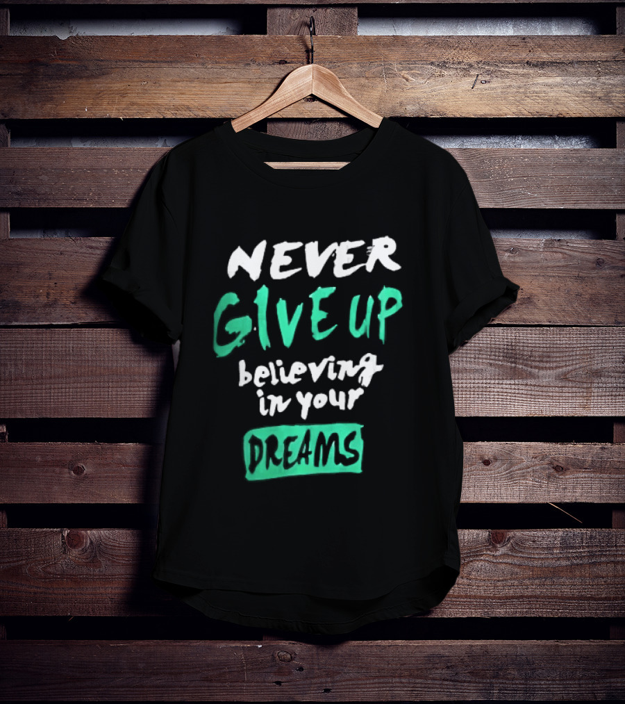 Never Give Up Believing In Your Dreams Teal Green White Painted Brush Lettering T-Shirt
