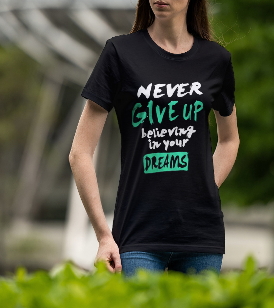 Never Give Up Believing In Your Dreams Teal Green White Painted Brush Lettering T-Shirt