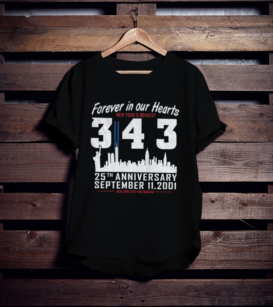 Forever In Our Hearts September 11 2001 New York's Bravest 343 25th Anniversary New York City Fire Museum T-Shirt