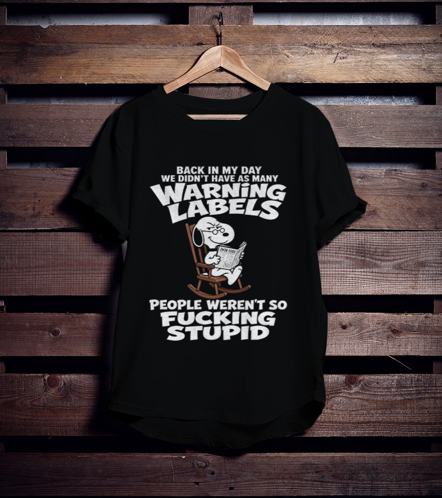 Back In My Day We Didn't Have As Many Warning Labels Snoopy People Weren't So Stupid T-Shirt
