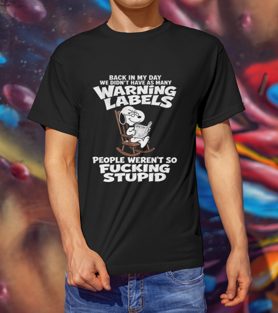 Back In My Day We Didn't Have As Many Warning Labels Snoopy People Weren't So Stupid T-Shirt