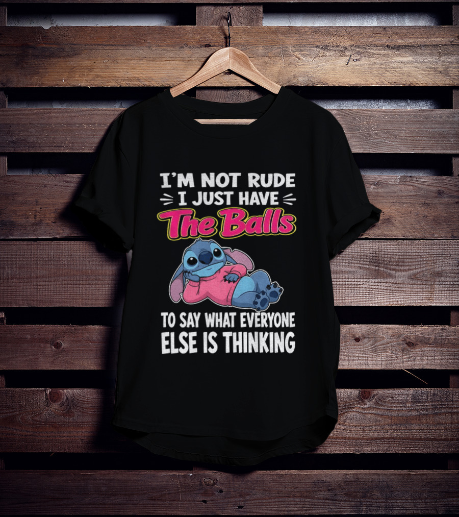 I'm Not Rude I Just Have The Balls To Say What Everyone Else Is Thinking Stitch T-Shirt