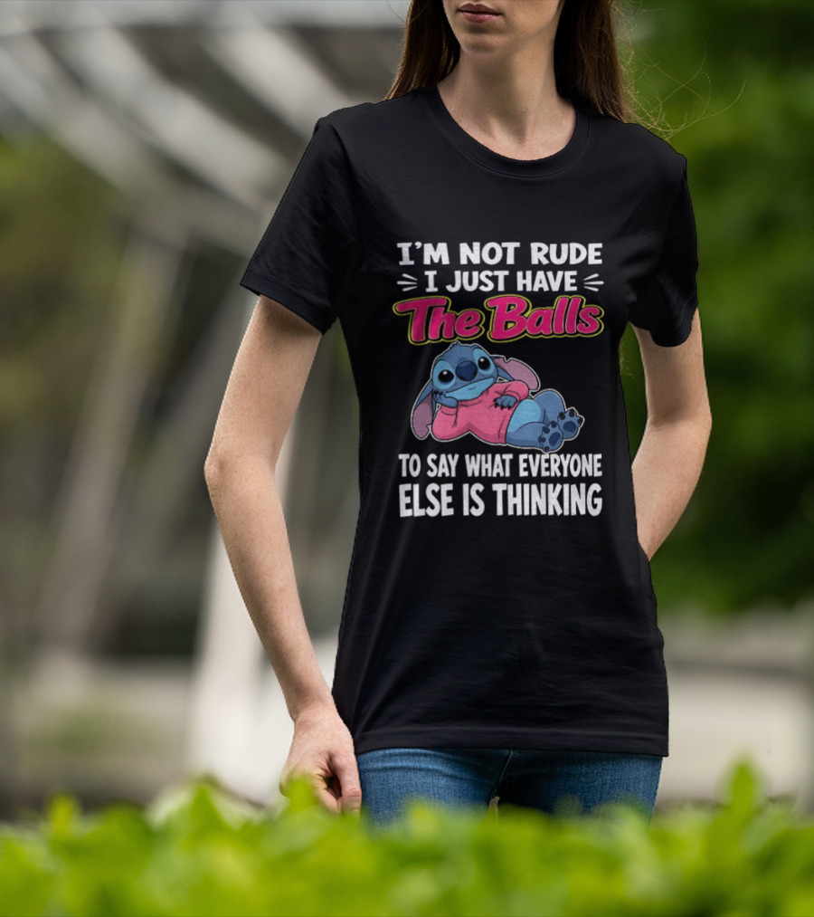 I'm Not Rude I Just Have The Balls To Say What Everyone Else Is Thinking Stitch T-Shirt