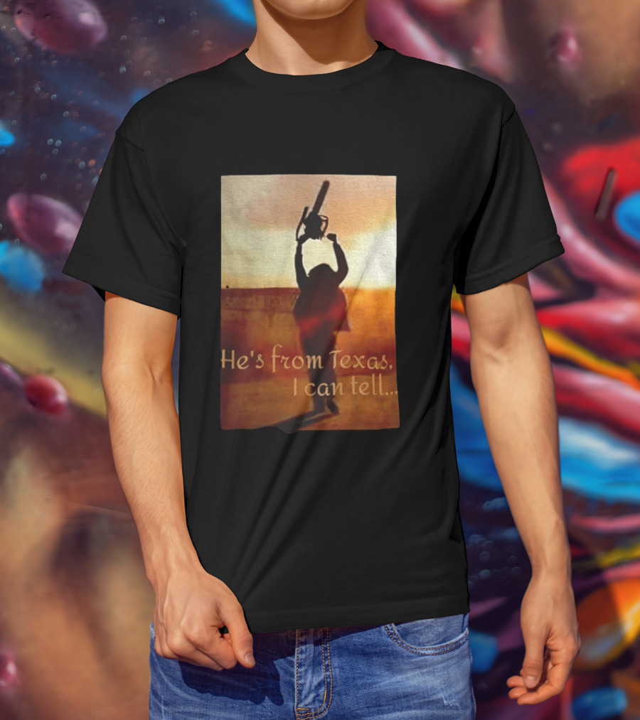 Texas Chainsaw Leatherface He's From Texas I Can Tell Chainsaw T-Shirt
