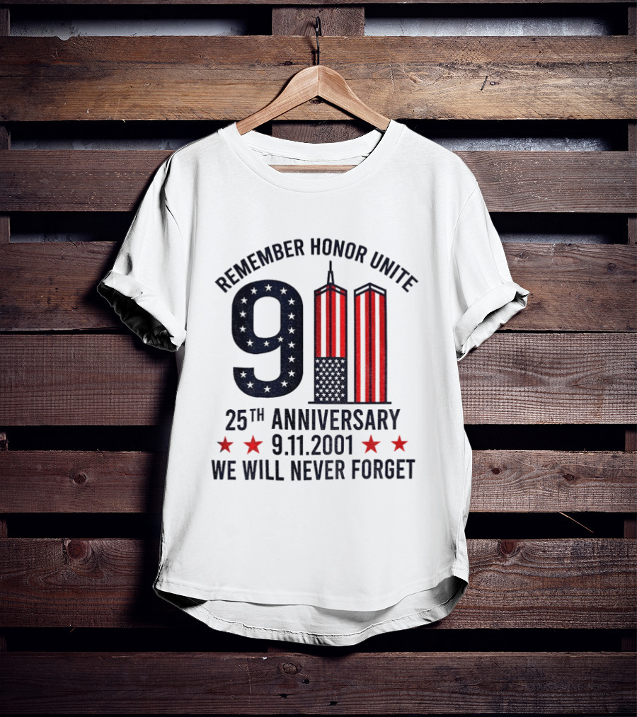 Remember Honor Unite 9 11 Twin Towers 25th Anniversary 9.11.2001 We Will Never Forget T-Shirt