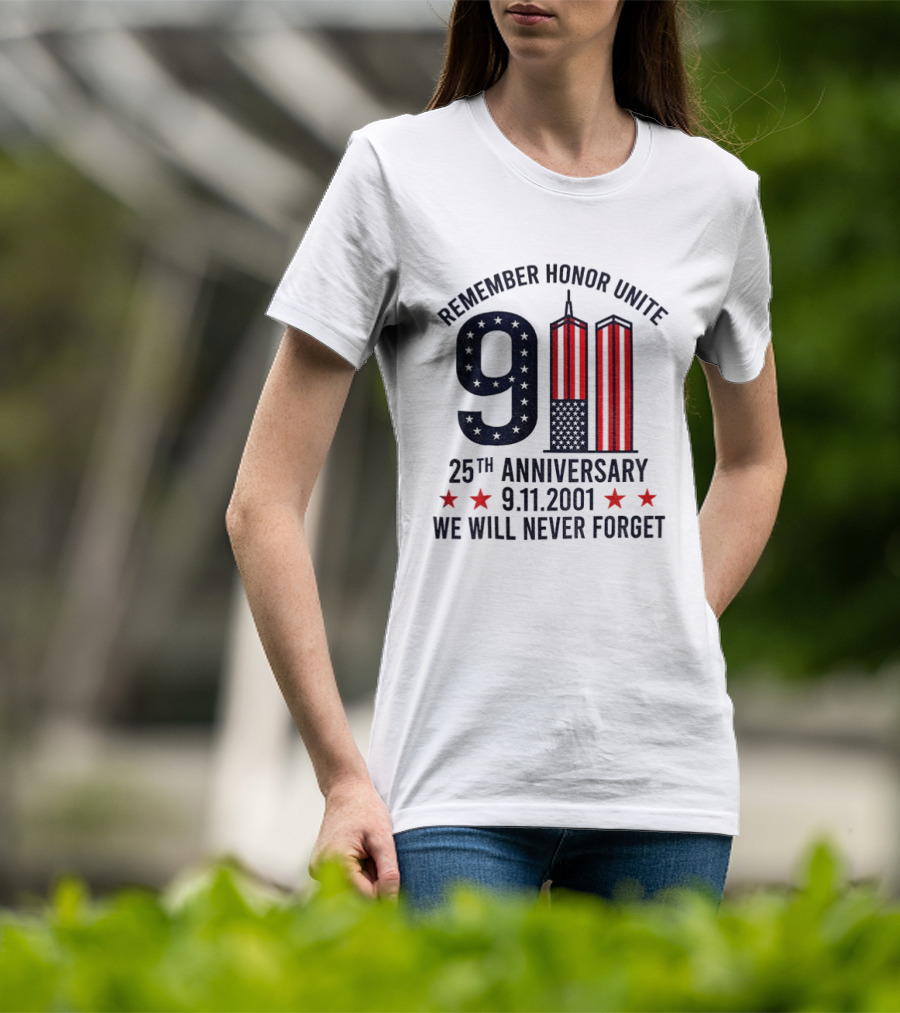 Remember Honor Unite 9 11 Twin Towers 25th Anniversary 9.11.2001 We Will Never Forget T-Shirt