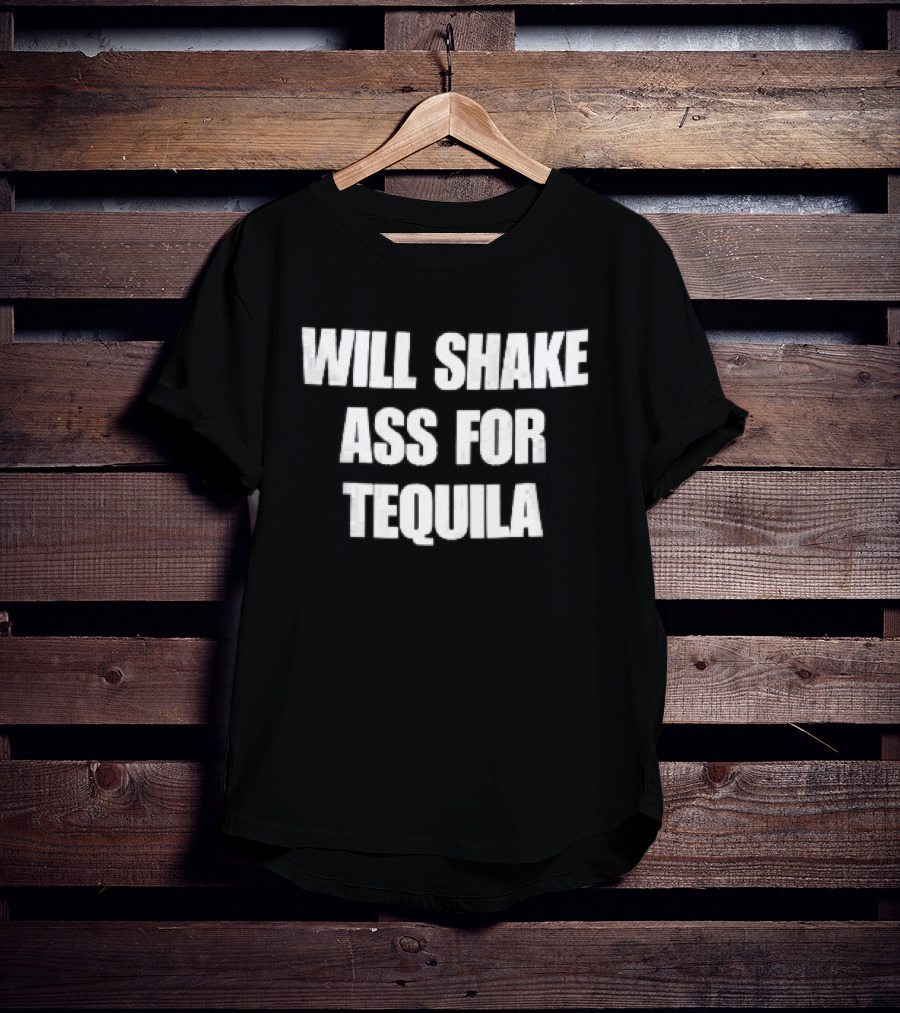 Will Shake Ass For Tequila White Block Lettering T-Shirt