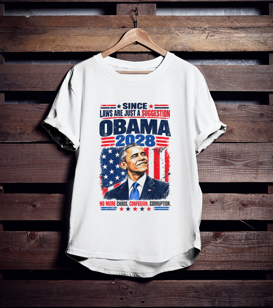 Barack Obama 2028 Since Laws Are Just A Suggestion No More Chaos Corruption T-Shirt