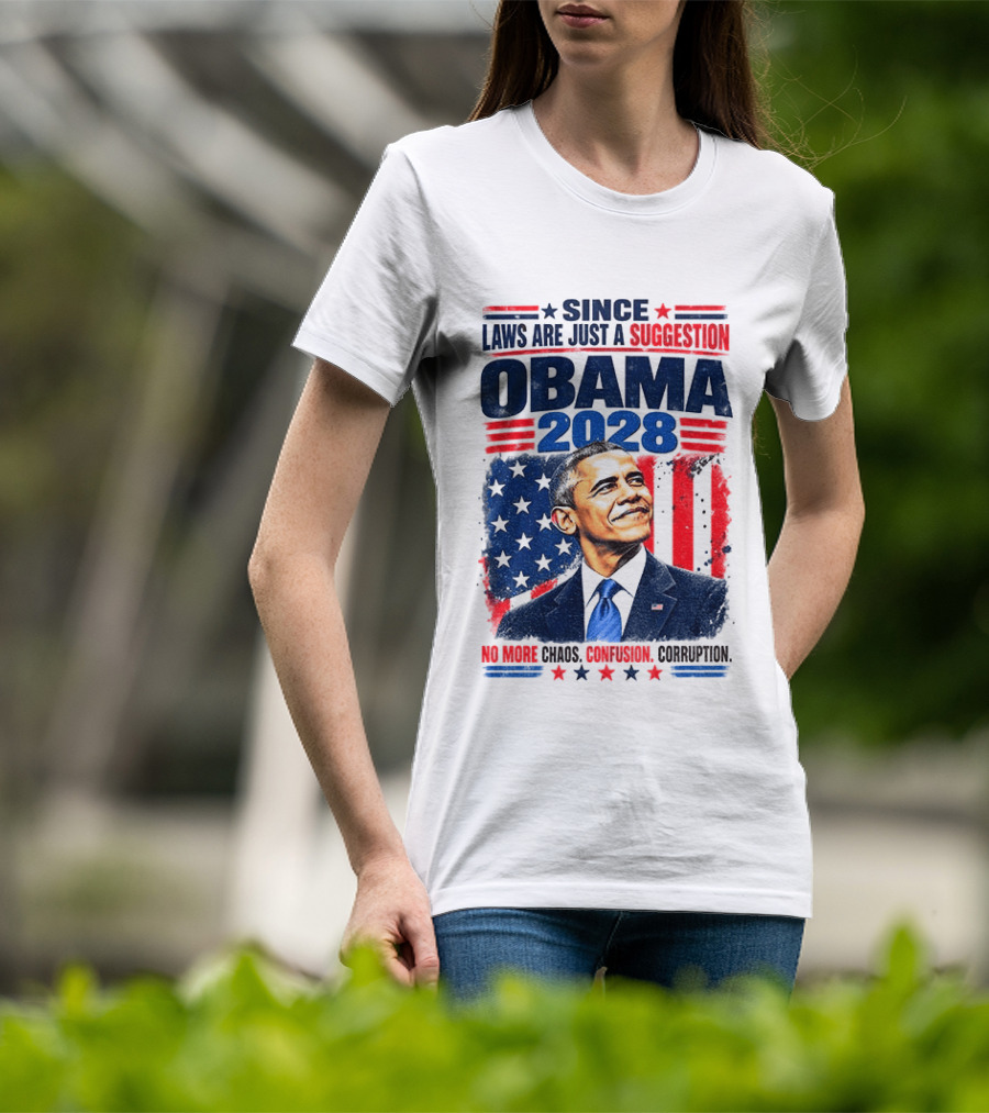 Barack Obama 2028 Since Laws Are Just A Suggestion No More Chaos Corruption T-Shirt