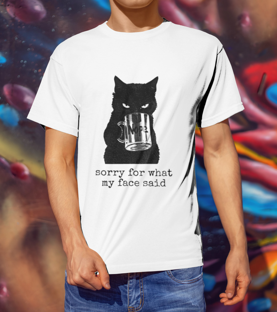 Nope Black Cat Sorry For What My Face Said T-Shirt