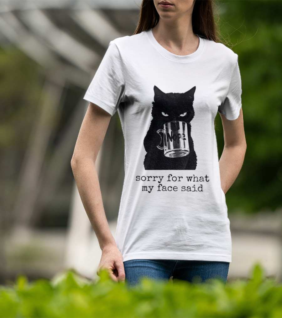 Nope Black Cat Sorry For What My Face Said T-Shirt
