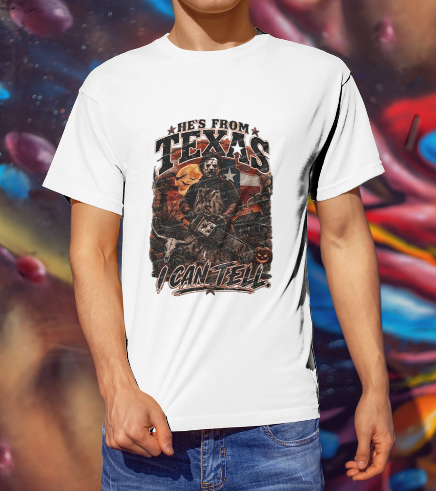He's From Texas Chainsaw Horror Halloween Slasher I Can Tell T-Shirt