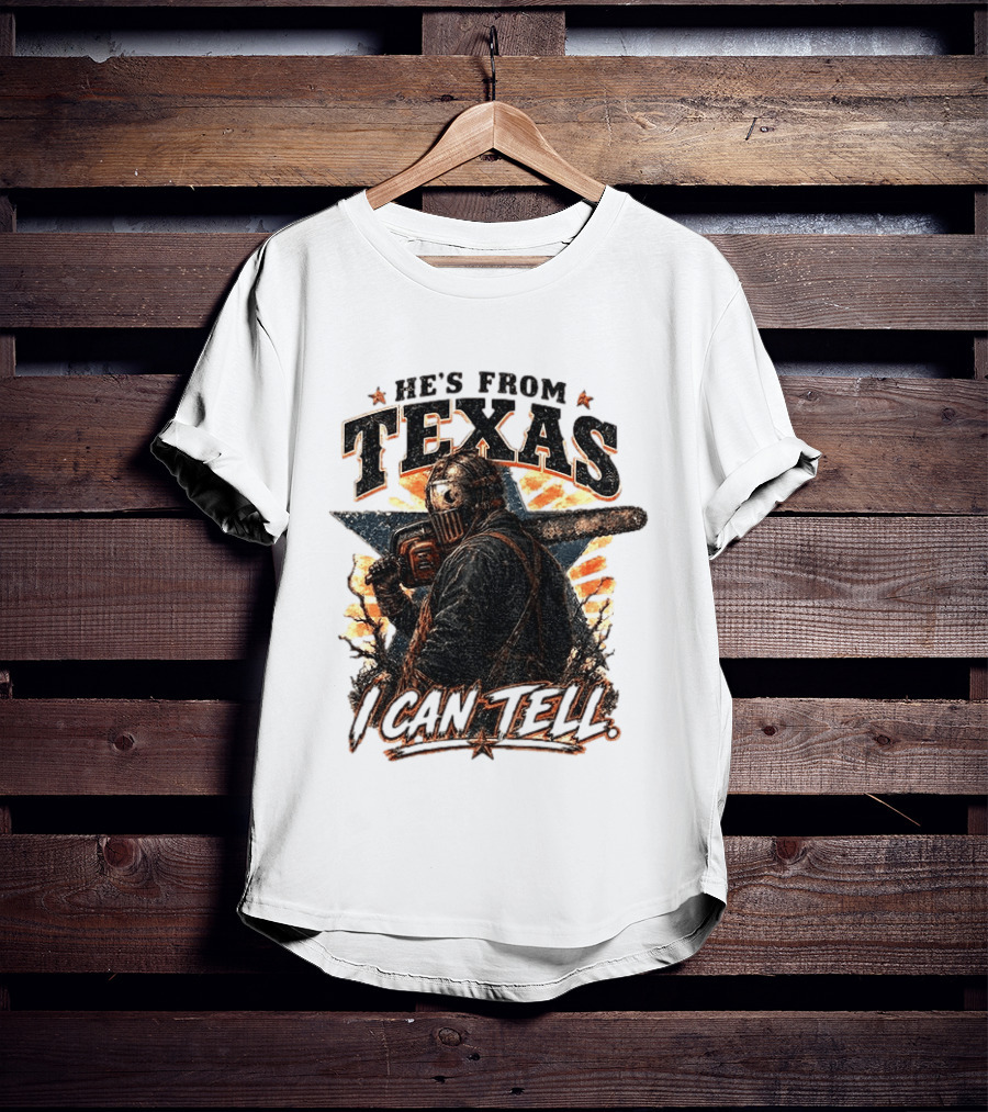 He's From Texas I Can Tell Chainsaw Horror Texas Star T-Shirt