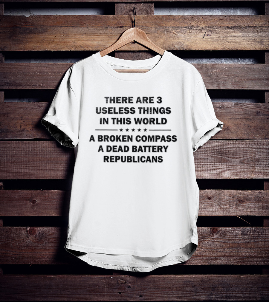 There Are 3 Useless Things In This World Broken Compass Dead Battery Republicans T-Shirt