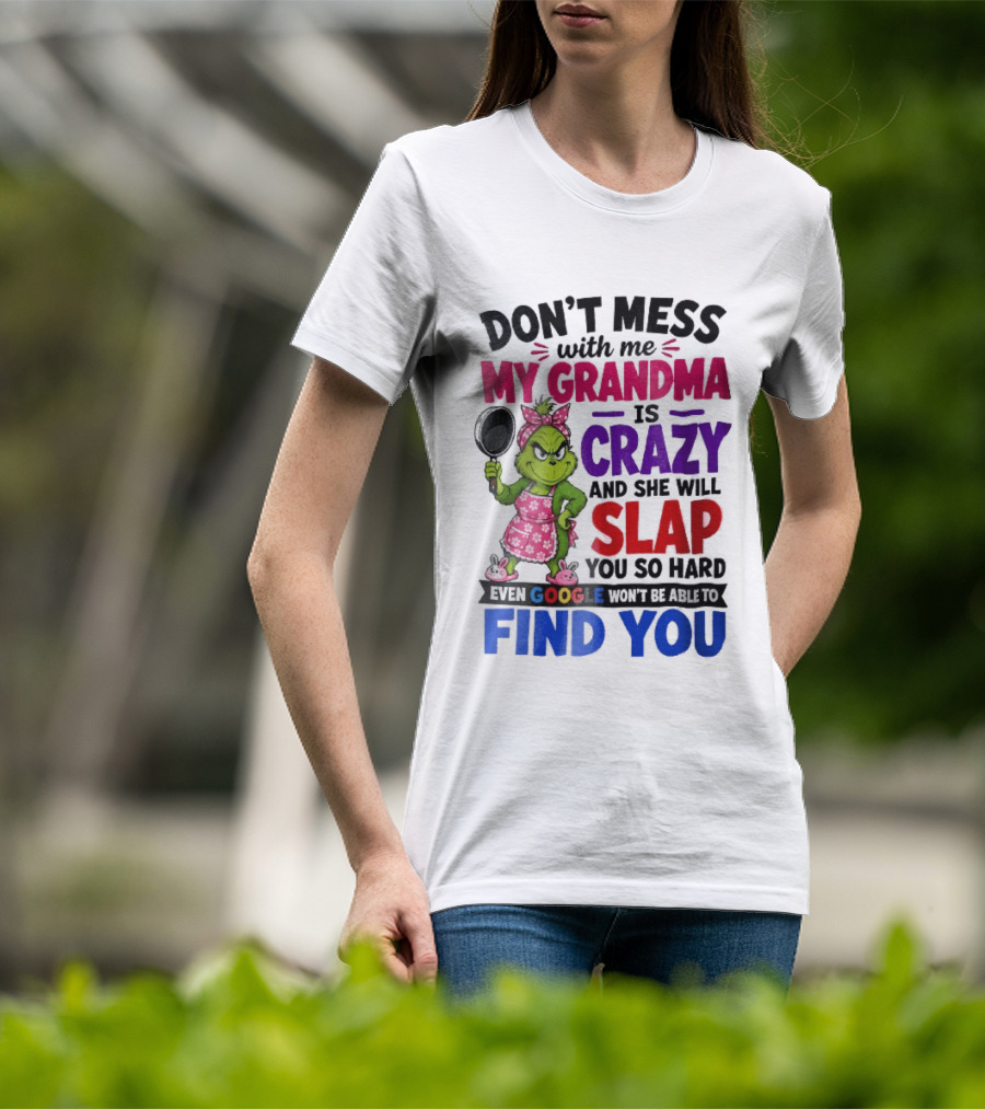 Don't Mess With Me My Grandma Is Crazy She Will Slap You So Hard Even Google Won't Be Able To Find You Grinch Frying Pan T-Shirt