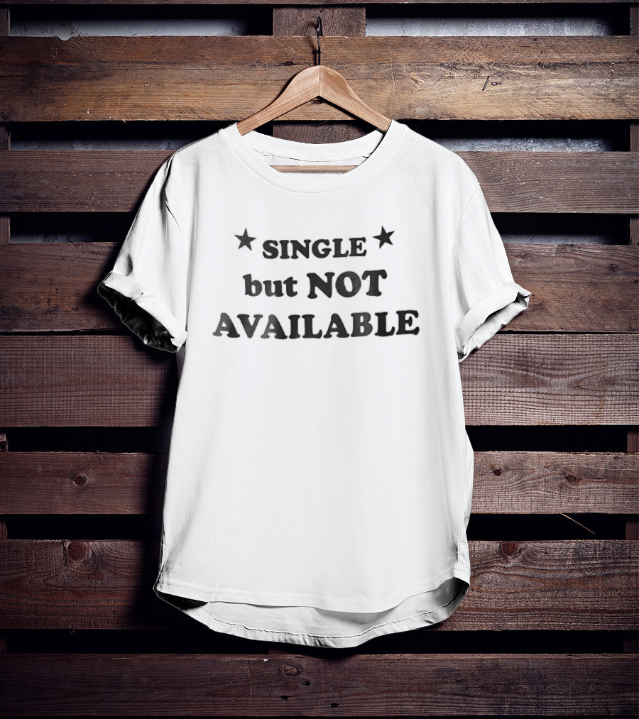 Single But Not Available Serif Lettering Two Black Stars T-Shirt