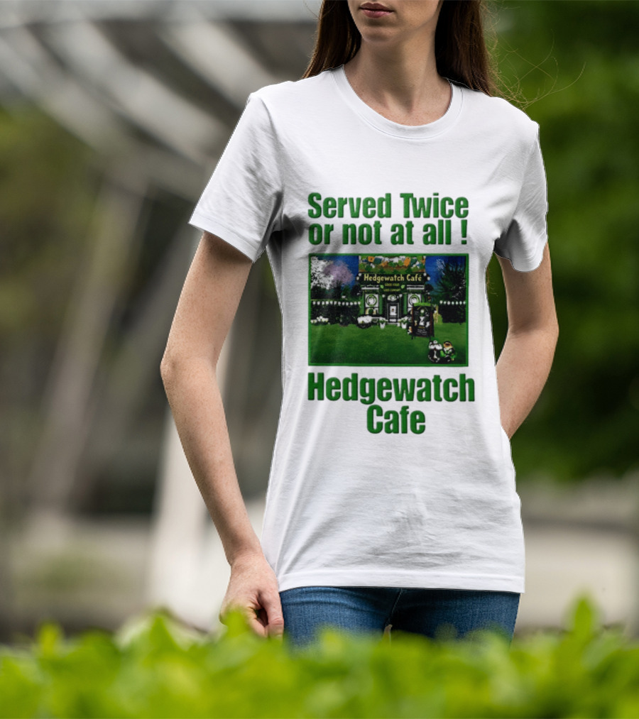 Hedge Cafe Served Twice Or Not At All Wildlife T-Shirt