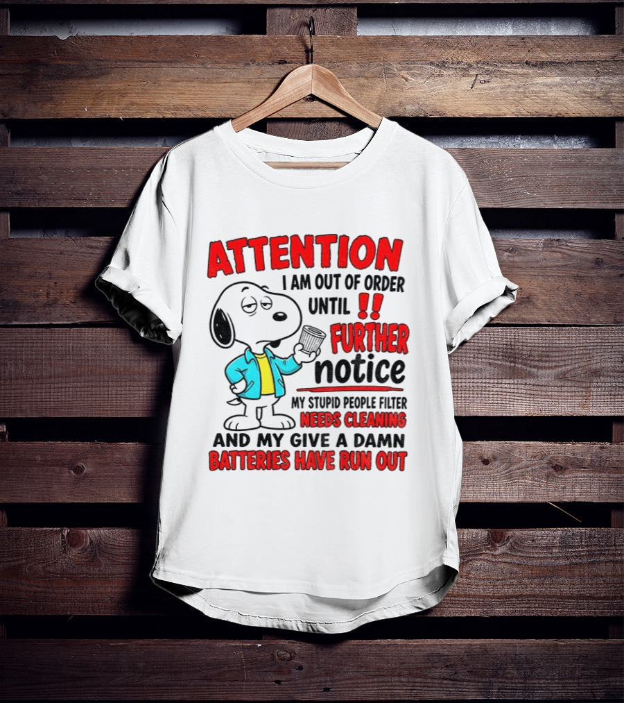 Attention I Am Out Of Order Until Further Notice Needs Cleaning Batteries Have Run Out Snoopy T-Shirt